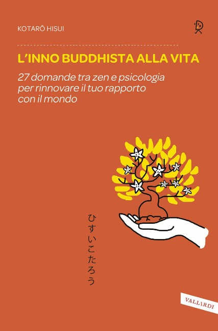 L' inno buddhista alla vita. 27 domande tra zen e psicologia per rinnovare il tuo rapporto con il mondo - Kotaro Hisui