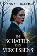 Cover-Bild zum Titel 'Im Schatten des Vergessens: Psychothriller' von 'Anna E. Bauer'