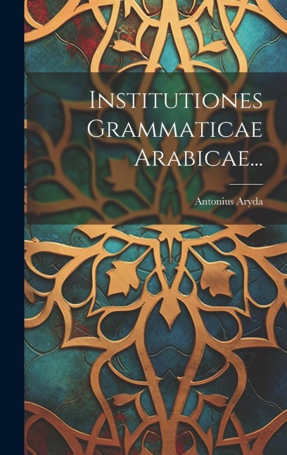 Institutiones Grammaticae Arabicae... - Antonius Aryda