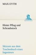Hinter Pflug und Schraubstock - Max Eyth