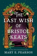 Cover-Bild zum Titel 'The Last Wish of Bristol Keats' von 'Mary E. Pearson'