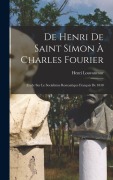 Cover-Bild zum Titel 'De Henri de Saint Simon à Charles Fourier; Etude sur le Socialisme Romantique Français de 1830' von 'Henri Louvancour'