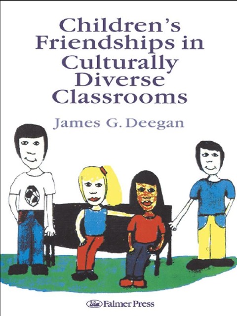 Children's Friendships In Culturally Diverse Classrooms - James G. Deegan