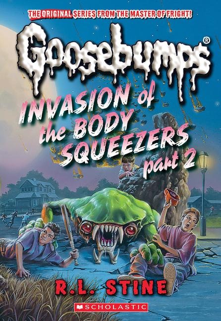 Invasion of the Body Squeezers: Part 2 (Goosebumps Classics #42) - R L Stine