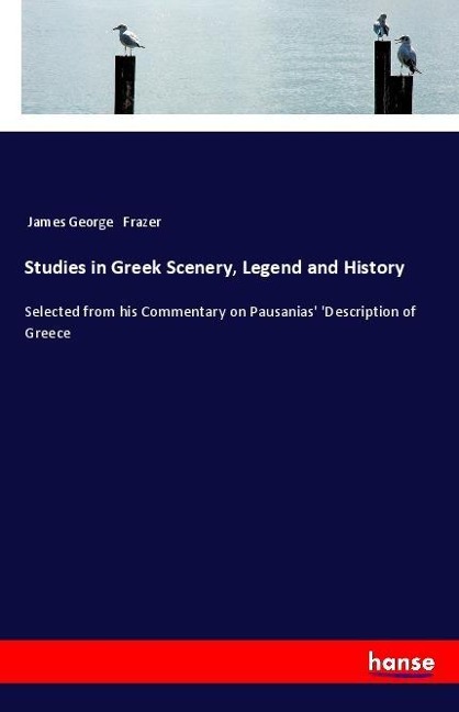Studies in Greek Scenery, Legend and History - James George Frazer