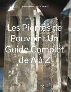 Cover-Bild zum Titel 'Les Pierres de Pouvoir : Un Guide Complet de A à Z' von 'Mathieu Papin, Laura Bouchez'