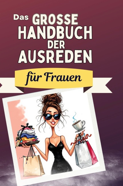 Das große Handbuch der Ausreden für Frauen - Finn Schmid