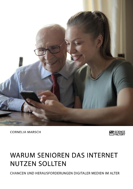 Warum Senioren das Internet nutzen sollten. Chancen und Herausforderungen digitaler Medien im Alter - Cornelia Marsch