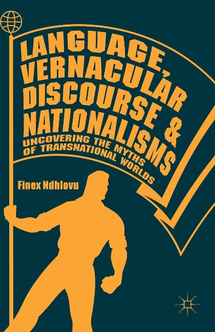 Language, Vernacular Discourse and Nationalisms - Finex Ndhlovu