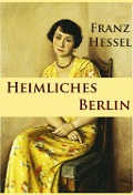 Cover-Bild zum Titel 'Heimliches Berlin' von 'Franz Hessel'