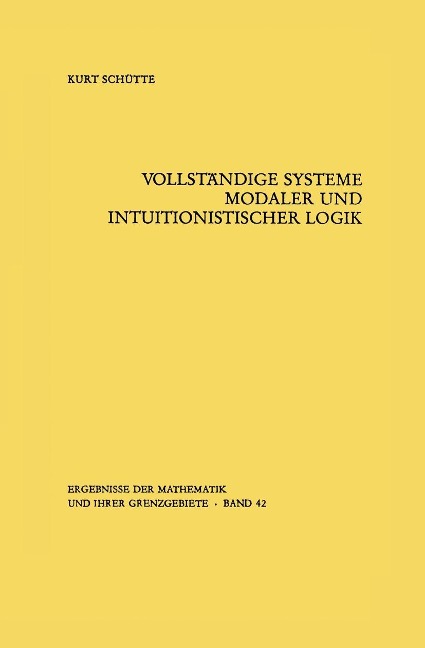 Vollständige Systeme modaler und intuitionistischer Logik - Kurt Schütte