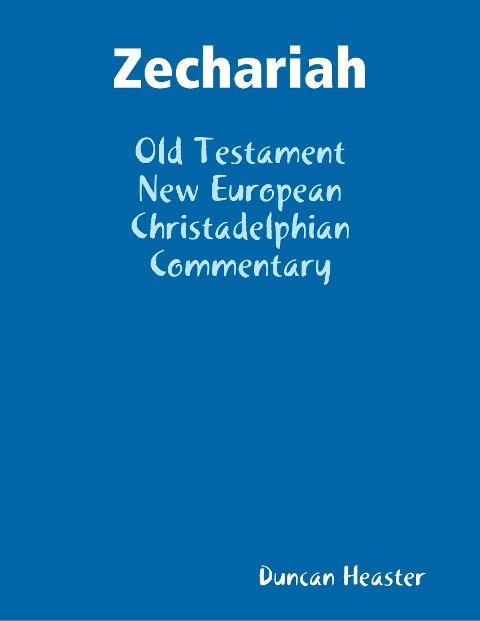 Zechariah: Old Testament New European Christadelphian Commentary - Duncan Heaster