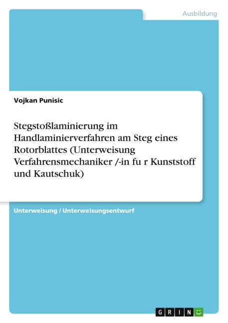 Stegstoßlaminierung im Handlaminierverfahren am Steg eines Rotorblattes (Unterweisung Verfahrensmechaniker /-in fu¿r Kunststoff und Kautschuk) - Vojkan Punisic