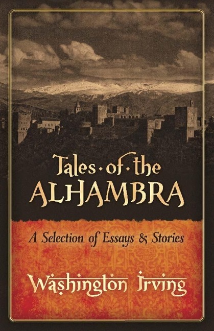 Tales of the Alhambra: a Selection of Essays and Stories - Washington Irving