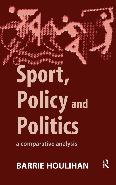 Sport, Policy and Politics - Barrie Houlihan