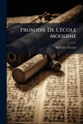 Cover-Bild zum Titel 'Prosodie De L'Ã(c)cole Moderne' von 'Wilhelm Tã(c)Nient'