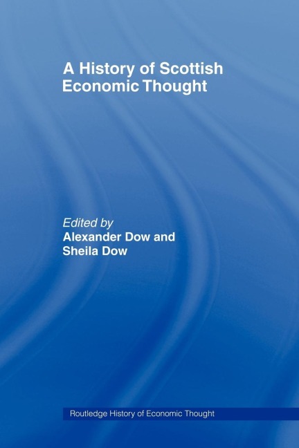 A History of Scottish Economic Thought - Alexander Dow, Sheila Dow