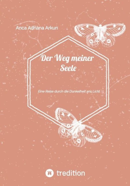 Der Weg meiner Seele: Eine Reise durch die Dunkelheit ans Licht - Anca Adriana Arkun