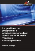 Cover-Bild zum Titel 'La gestione dei programmi di alfabetizzazione degli adulti delle 3R nella Tanzania contemporanea' von 'Simeon Mihinga'