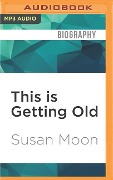 This Is Getting Old - Susan Moon