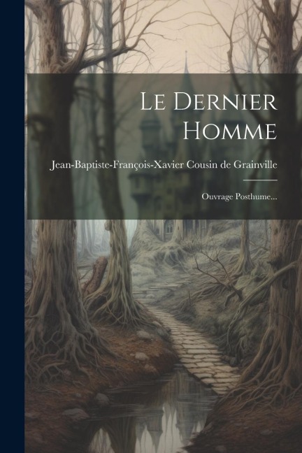 Le Dernier Homme: Ouvrage Posthume... - 
