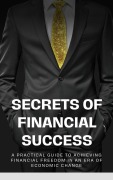 Cover-Bild zum Titel 'Secrets of Financial Success: A Practical Guide to Achieving Financial Freedom in an Era of Economic Change' von 'Hussain Alshubaily'