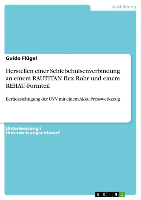 Herstellen einer Schiebehülsenverbindung an einem RAUTITAN flex Rohr und einem REHAU-Formteil unter Berücksichtigung der UVV mit einem Akku Presswerkzeug (Unterweisung Anlagenmechaniker / -in für Sanitär-, Heizungs- und Klimatechnik) - Guido Flügel
