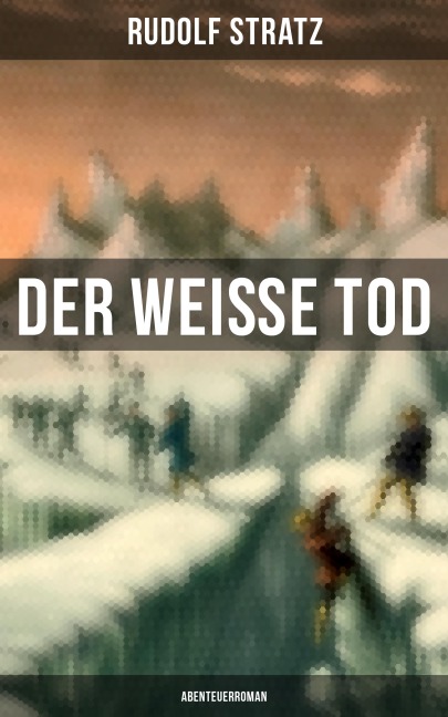 Der weiße Tod: Abenteuerroman - Rudolf Stratz
