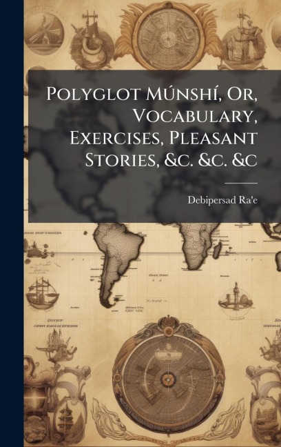 Polyglot MÃ°nshÃ-, Or, Vocabulary, Exercises, Pleasant Stories, &c. &c. &c - Debipersad Ra'e