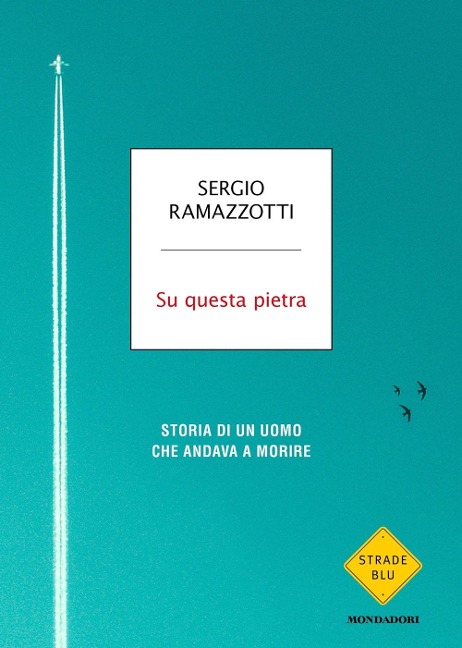 Su questa pietra. Storia di un uomo che andava a morire - Sergio Ramazzotti