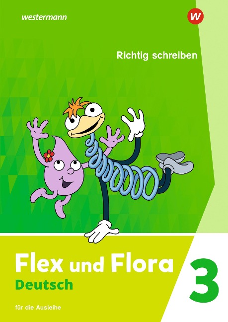 Flex und Flora 3. Heft Richtig schreiben: Für die Ausleihe - 