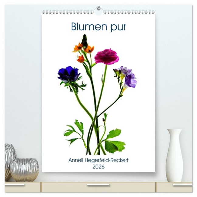 Blumen pur (hochwertiger Premium Wandkalender 2026 DIN A2 hoch), Kunstdruck in Hochglanz - Anneli Hegerfeld-Reckert