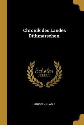 Chronik Des Landes Dithmarschen. - J. Hanssen, H. Wolf