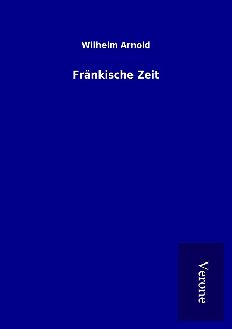 Fränkische Zeit - Wilhelm Arnold