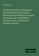 Die Weihbischöfe von Paderborn: nebst Nachrichten über andere stellvertretende Bischöfe und einem Verzeichniss der bischöflichen Generalvicarien und Officiale derselben Diöcese - Julius Evelt