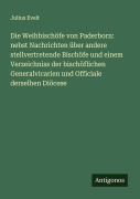 Cover-Bild zum Titel 'Die Weihbischöfe von Paderborn: nebst Nachrichten über andere stellvertretende Bischöfe und einem Verzeichniss der bischöflichen Generalvicarien und Officiale derselben Diöcese' von 'Julius Evelt'