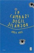 Cover-Bild zum Titel 'Ip Cambazi Degil Silahsor' von 'Arda Arel'