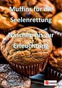 Cover-Bild zum Titel 'Muffins für die Seelenrettung¿- Naschen bis zur Erleuchtung' von 'Marc Schommertz'