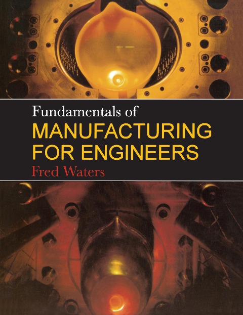 Fundamentals of Manufacturing For Engineers - T F Waters