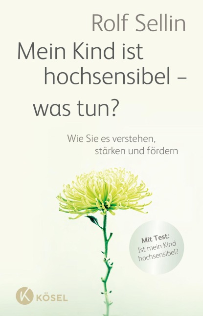 Mein Kind ist hochsensibel - was tun? - Rolf Sellin