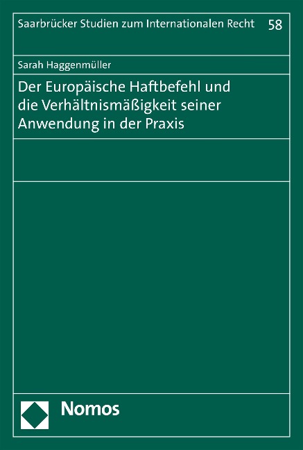 Der Europäische Haftbefehl und die Verhältnismäßigkeit seiner Anwendung in der Praxis - Sarah Haggenmüller