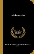 Cover-Bild zum Titel 'Jubilant Praise' von 'William Shaw, Edwin Othello Excell, Francis E Clark'