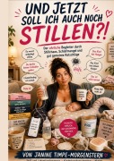 Cover-Bild zum Titel 'Und jetzt soll ich auch noch stillen?!' von 'Janine Timpe-Morgenstern'