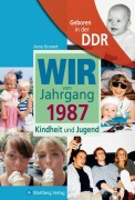 Geboren in der DDR. Wir vom Jahrgang 1987 Kindheit und Jugend - Anne Grunert