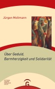 Cover-Bild zum Titel 'Über Geduld, Barmherzigkeit und Solidarität' von 'Jürgen Moltmann'