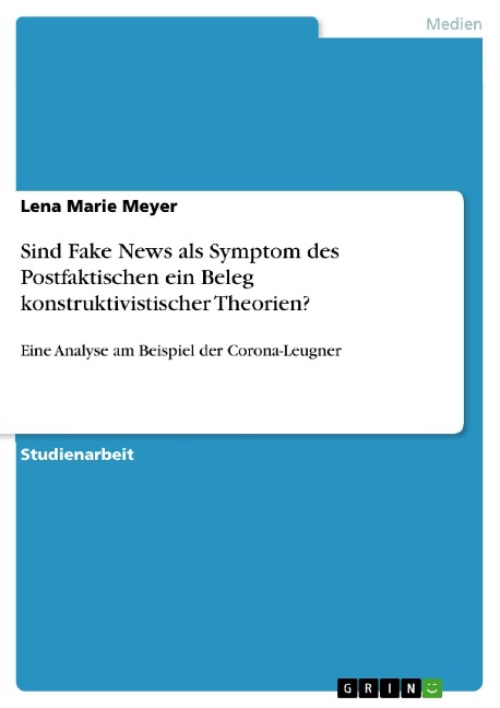 Sind Fake News als Symptom des Postfaktischen ein Beleg konstruktivistischer Theorien? - Lena Marie Meyer