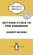 Cover-Bild zum Titel 'Getting Stuck in For Shanghai' von 'Robert Bickers'
