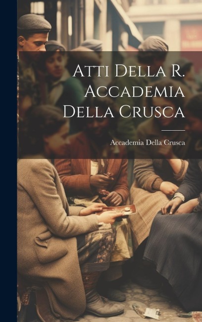 Atti Della R. Accademia Della Crusca - Accademia Della Crusca
