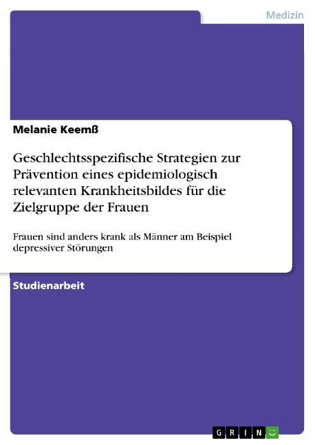 Geschlechtsspezifische Strategien zur Prävention eines epidemiologisch relevanten Krankheitsbildes für die Zielgruppe der Frauen - Melanie Keemß