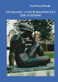 Der Mensch in der Skulptur der Moderne - Ingeborg Bauer